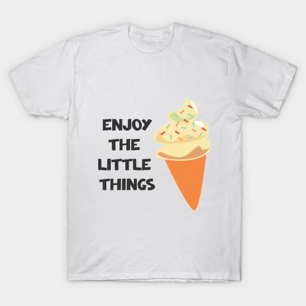 Enjoy The Little Things T-Shirt by ilygraphics